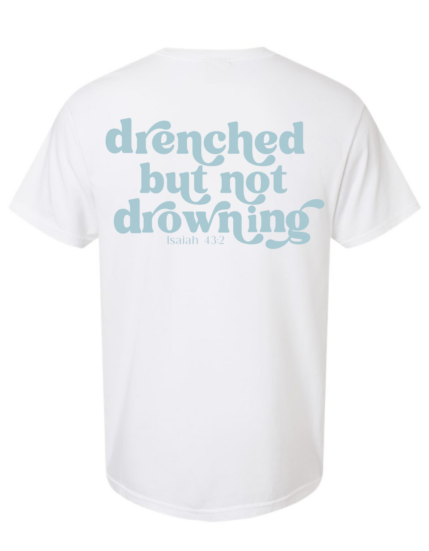 Drenched But Not Drowning T Shirt