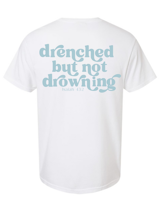 Drenched But Not Drowning T Shirt